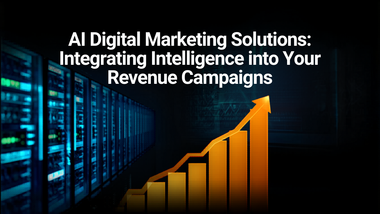 AI Digital Marketing Solutions: Integrating Intelligence into Your Revenue Campaigns