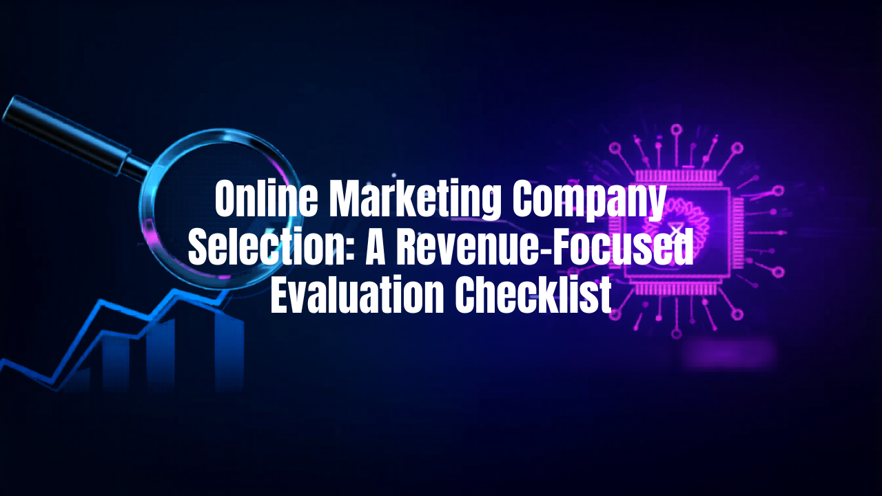 Online Marketing Company Selection: A Revenue-Focused Evaluation Checklist