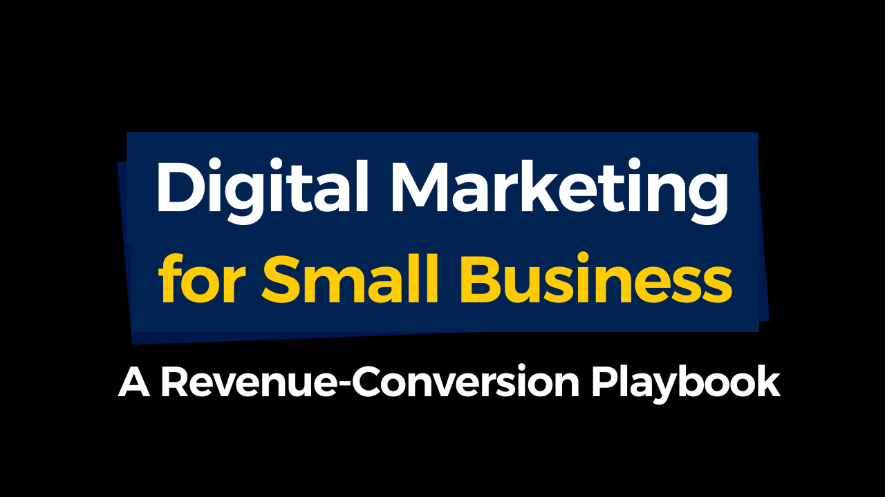 Digital Marketing for Small Business: A Revenue-Conversion Playbook
